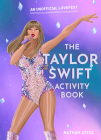 The Taylor Swift Activity Book: An Unofficial Lovefest By Nathan Joyce Cover Image