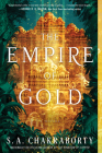 The Empire of Gold: A Novel (The Daevabad Trilogy #3) By S. A. Chakraborty Cover Image