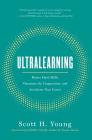 Ultralearning: Master Hard Skills, Outsmart the Competition, and Accelerate Your Career By Scott H. Young, James Clear (Foreword by) Cover Image