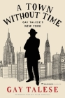 A Town Without Time: Gay Talese's New York By Gay Talese Cover Image