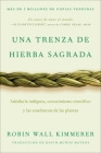 Braiding Sweetgrass / Una trenza de hierba sagrada (Spanish edition): Sabiduría indígena, conocimiento científico y las enseñanzas de las plantas By Robin Wall Kimmerer, David Muñoz Mateos (Translated by) Cover Image