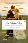 One Perfect Day: The Selling of the American Wedding By Rebecca Mead Cover Image