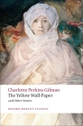 The Yellow Wall-Paper and Other Stories (Oxford World's Classics) By Charlotte Perkins Gilman, Robert Shulman (Editor) Cover Image