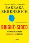 Bright-sided: How Positive Thinking Is Undermining America By Barbara Ehrenreich Cover Image