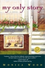 My Only Story: A Novel By Monica Wood Cover Image