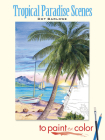 Tropical Paradise Scenes to Paint or Color (Dover Nature Coloring Book) By Dot Barlowe Cover Image
