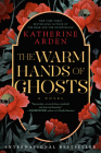 The Warm Hands of Ghosts: A Novel By Katherine Arden Cover Image