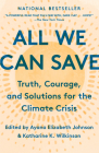 All We Can Save: Truth, Courage, and Solutions for the Climate Crisis (One World Essentials) By Ayana Elizabeth Johnson (Editor), Katharine K. Wilkinson (Editor) Cover Image