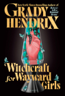Witchcraft for Wayward Girls By Grady Hendrix Cover Image