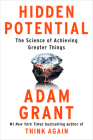 Hidden Potential: The Science of Achieving Greater Things By Adam Grant Cover Image