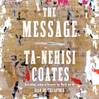 The Message By Ta-Nehisi Coates, Ta-Nehisi Coates (Read by) Cover Image