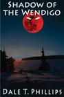 Shadow of the Wendigo By Dale T. Phillips Cover Image