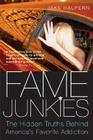 Fame Junkies: The Hidden Truths Behind America's Favorite Addiction By Jake Halpern Cover Image