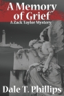 A Memory of Grief: A Zack Taylor Mystery By Dale T. Phillips Cover Image