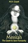 Messiah: The Quest to Save Humanity By M. H. Goyet Cover Image