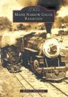 Maine Narrow Gauge Railroads (Images of Rail) By Robert L. MacDonald Cover Image