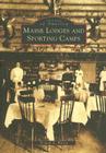 Maine Lodges and Sporting Camps (Images of America) By Donald A. Wilson Cover Image