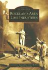 Rockland Area Lime Industries (Images of America) By Courtney C. MacLachlan, David R. Hoch, Paul G. Merriam Cover Image