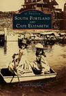 South Portland and Cape Elizabeth (Images of America) By Connie Porter Scott Cover Image