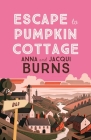 Escape to Pumpkin Cottage: A Feel-Good Read about Romance and Rivalry By Anna Burns, Jacqui Burns Cover Image