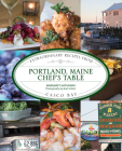 Portland, Maine Chef's Table: Extraordinary Recipes from Casco Bay By Margaret Hathaway, Karl Schatz (Photographer) Cover Image
