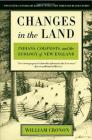 Changes in the Land, Revised Edition: Indians, Colonists, and the Ecology of New England By William Cronon, John Demos (Foreword by), William Cronon (Afterword by) Cover Image