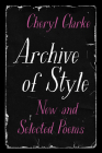 Archive of Style: New and Selected Poems By Cheryl Clarke Cover Image