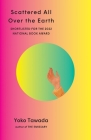 Scattered All Over the Earth By Yoko Tawada, Margaret Mitsutani (Translated by) Cover Image
