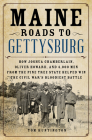 Maine Roads to Gettysburg: How Joshua Chamberlain, Oliver Howard, and 4,000 Men from the Pine Tree State Helped Win the Civil War's Bloodiest Battle By Tom Huntington Cover Image