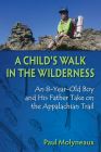A Child's Walk in the Wilderness: An 8-Year-Old Boy and His Father Take on the Appalachian Trail By Paul Molyneaux, Asher Molyneaux (Illustrator) Cover Image