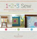 1, 2, 3 Sew: Build Your Skills with 33 Simple Sewing Projects By Ellen Luckett Baker Cover Image