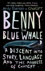 Benny the Blue Whale: One Author's Descent into the Madness of AI By Andy Stanton Cover Image