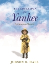 The Education of a Yankee By Judson D. Hale Cover Image