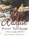 Allagash River Towboat: A Maine Logging Adventure By Jack Schneider Cover Image