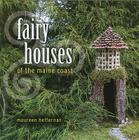 Fairy Houses of the Maine Coast By Maureen Heffernan Cover Image