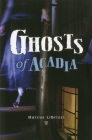 Ghosts of Acadia By Marcus Librizzi Cover Image