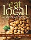 The Eat Local Cookbook: Seasonal Recipes from a Maine Farm By Lisa Turner Cover Image