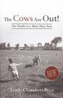 Cows Are Out!: Two Decades on a Maine Dairy Farm By Trudy Price Cover Image
