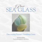 Pure Sea Glass: Discovering Nature's Vanishing Gems By Richard Lamotte, Celia Pearson (Photographer) Cover Image