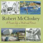 Robert McCloskey: A Private Life in Words and Pictures By Jane McCloskey Cover Image