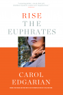 Rise the Euphrates: 20th Anniversary Edition with an Introduction by the Author By Carol Edgarian Cover Image