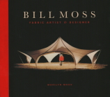Bill Moss: Fabric Artist and Designer By Marilyn Moss Cover Image
