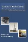 History of Taunton Bay: Mining, Shipping, & Diving: Franklin, Hancock, & Sullivan, Maine By John &. Marlene Daley Cover Image