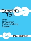 Tanglers Too!: More Cooperative Problem-solving Puzzles By Paul Fleisher Cover Image