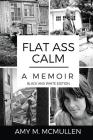 Flat Ass Calm: A Memoir- Black and White Edition By Amy M. McMullen Cover Image