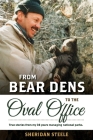 From Bear Dens to the Oval Office: True Stories from 38 years managing national parks. By Sheridan Steele Cover Image