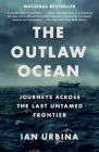 The Outlaw Ocean: Journeys Across the Last Untamed Frontier By Ian Urbina Cover Image