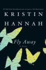 Fly Away: A Novel By Kristin Hannah Cover Image