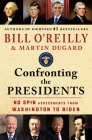 Confronting the Presidents: No Spin Assessments from Washington to Biden By Bill O'Reilly, Martin Dugard Cover Image
