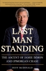 Last Man Standing: The Ascent of Jamie Dimon and JPMorgan Chase By Duff McDonald Cover Image